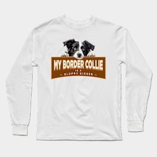 My Border Collie is a Sloppy Kisser Long Sleeve T-Shirt